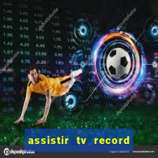 assistir tv record ao vivo